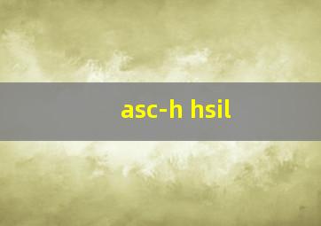 asc-h hsil